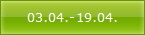 03.04.-19.04.
