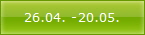 26.04. -20.05.