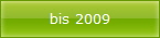 bis 2009