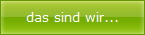 das sind wir...